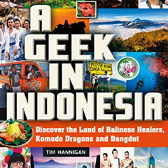 Read KINDLE 📨 A Geek in Indonesia: Discover the Land of Komodo Dragons, Balinese Hea