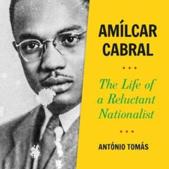 [Free] PDF 📂 Amílcar Cabral: The Life of a Reluctant Nationalist by  António Tomás [