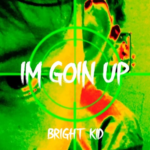 Stream Im Goin Up by Bright kid | Listen online for free on SoundCloud