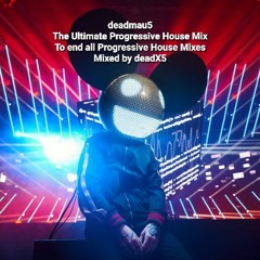 deadmau5 The Ultimate Progressive House Mix to end all Progressive House Mixes