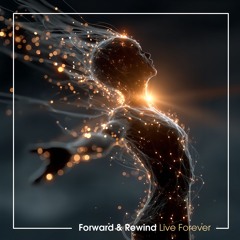 Forward & Rewind - Live Forever