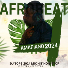 AFROBEATS 2024 MIX AMAPIANO 2024 MIX NAIJA 2024 - 2025 NEW AFROBEAT -AFROBEATS PARTY MIX BY DJ TOPS_PN