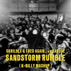 Skrillex & Fred Again vs Darude - Sandstorm Rumble (K-Billy Mashup)