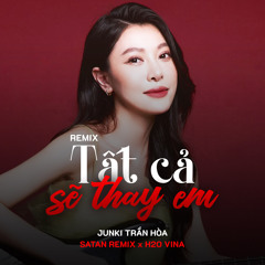 Tất Cả Sẽ Thay Em (Remix) [feat. H2O Vina & Satan Remix]