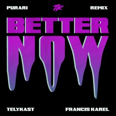 TELYKast & Francis Karel - Better Now (PURARI Remix)