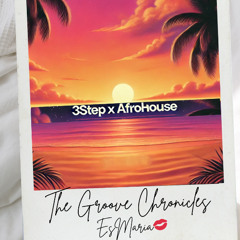 the groove chronicles: 3 STEP & AFROHOUSE