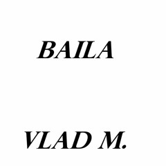 VLAD M. - BAILA