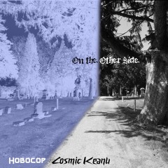 On the Other Side (Hobocop & Cosmic Keanu) VIDEO AVAILABLE🎥