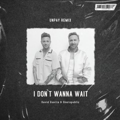 David Guetta & Onerepublic - I Don‘t Wanna Wait (UNPAY Remix) FILTERED