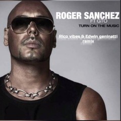 Roger Sanchez  - Turn on the Music (Rico Vibes & Edwin Geninatti Remix)