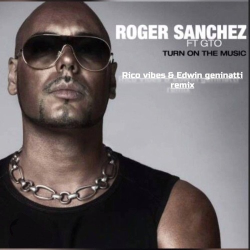 Roger Sanchez  - Turn on the Music (Rico Vibes & Edwin Geninatti Remix)