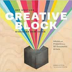 GET EPUB 💗 Creative Block: Get Unstuck, Discover New Ideas. Advice & Projects from 5