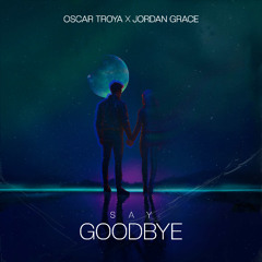 Oscar Troya, Jordan Grace - Say Goodbye (Extended Mix)