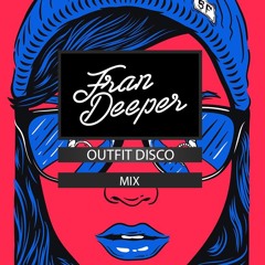 Fran Deeper - OUTFIT DISCO - May 2024 Mix