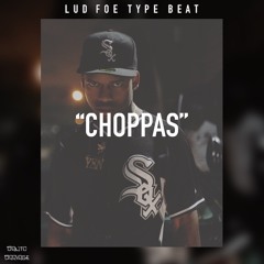 Lud Foe Type Beat - "Choppas"