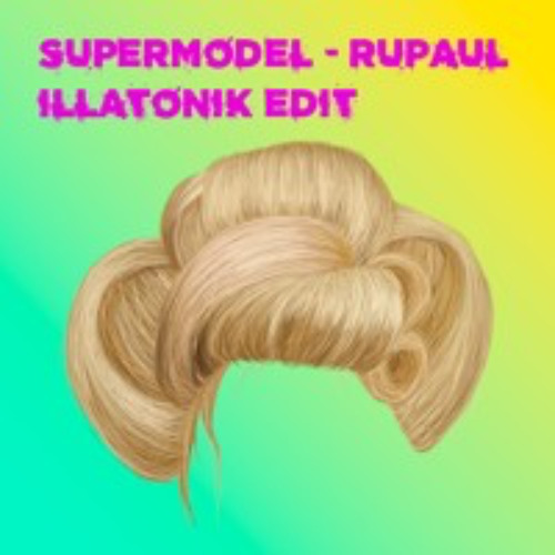Supermodel (You Better Work) - Rupaul (Illatonik Edit) [FREE DOWNLOAD]