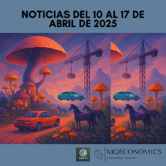 MQEconomics news 10 al 17 abril