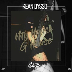 KEAN DYSSO - My House G House [OUT NOW]