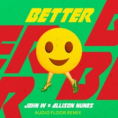 John W, Allison Nunes - Better (Audio Floor Remix)