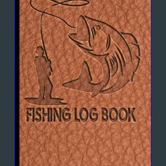 READ [PDF] 📚 Fishing Log Book: Designed for Fishermen to Record All Fishing Specifics, Including D