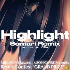 KIRA - Highlight (Somari Remix)/MIKU EXPO Rewind+ Remix Contest