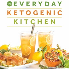 Read The Everyday Ketogenic Kitchen: 150+ Inspirational Low-Carb, High-Fat Recipes