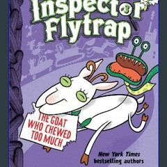 [Read Pdf] ❤ Inspector Flytrap in The Goat Who Chewed Too Much (Inspector Flytrap #3) (The Flytrap