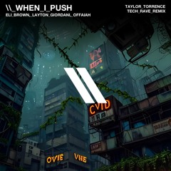 Eli Brown, Layton Giordani, Offaiah - When I Push (Taylor Torrence TechRave Remix) [FREE DOWNLOAD]