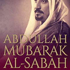 FREE KINDLE 🗂️ Abdullah Mubarak Al-Sabah: The Transformation of Kuwait by  Souad M.