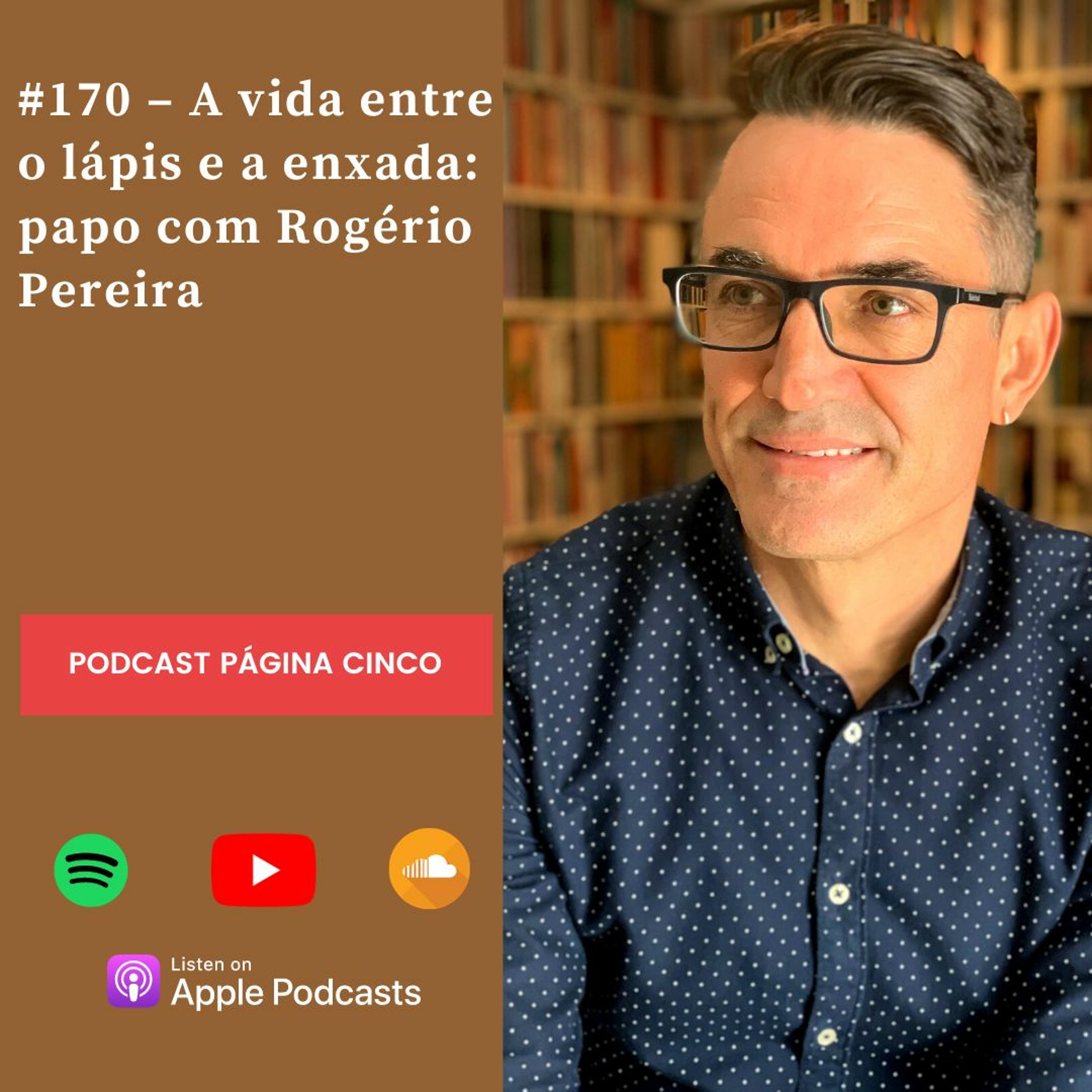 #170 – A vida entre o lápis e a enxada: papo com Rogério Pereira