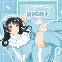 Anison Hijack Presents: Ladies Night Vol 3 - DJTaylorRae