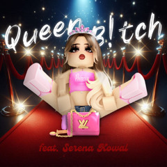 QUEEN BITCH (feat. Serena Kowal)