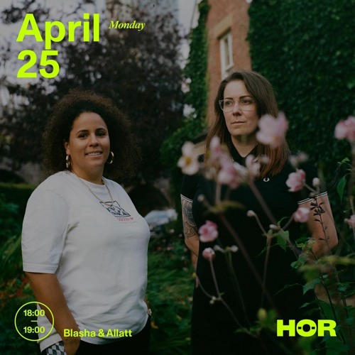 Blasha & Allatt | HÖR - Apr 25th 2022