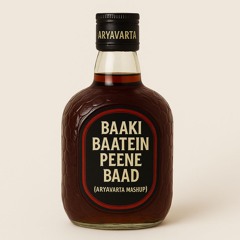 Baaki Baatein Peene Baad (Aryavarta Mashup) *Filtered