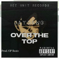 Jay-Dawg - Over The Top (Prod. OP Beatz)