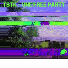 TBTK - Une Free Party