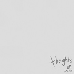 thoughts of mine