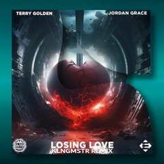 Terry Golden & Jordan Grace - Losing Love (KLNGMSTR Remix)