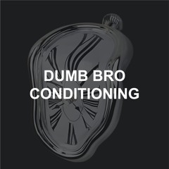 Dumb Bro Conditioning