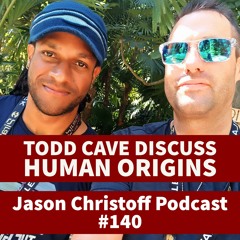 Podcast #140 - Jason Christoff and Todd Cave Discuss Human Origins