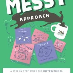 DOWNLOAD/PDF  The Do It Messy Approach: A Step-by-Step Guide for Instructional Designers and