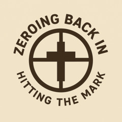 Zeroing Back In -- Hitting the Mark
