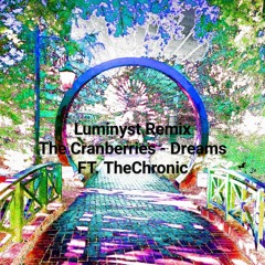 Luminyst FT.TheChronic Improv- The Cranberries - Dreams (Luminyst Remix)