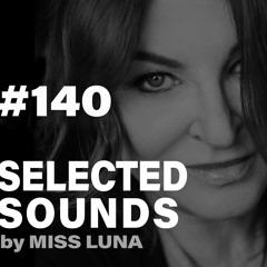 SELECTED SOUNDS 140 by MISS LUNA