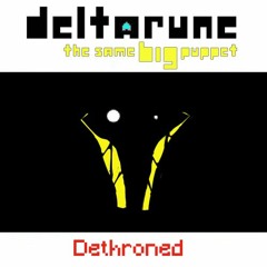 Dethroned [Deltarune: the same BIG puppet]