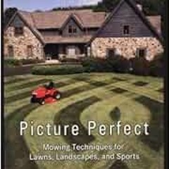 [Download] KINDLE 🖋️ Picture Perfect: Mowing Techniques for Lawns, Landscapes, and S