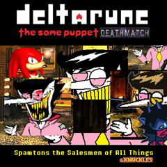 [Deltarune: The Same Puppet Deathmatch] - Spamtons the Salesmen of All Things (& Knuckles)