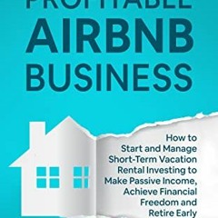+@ The Beginner�s Guide to a Profitable Airbnb Business, How to Start and Manage Short-Term Vac