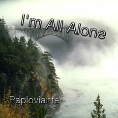 // Paploviante --- I'm All Alone //