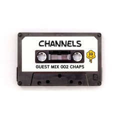 Channels Guest Mix 002 - Chaps